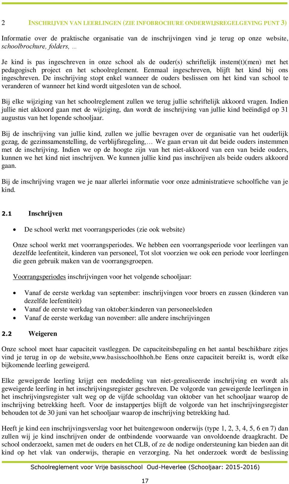 De inschrijving stopt enkel wanneer de ouders beslissen om het kind van school te veranderen of wanneer het kind wordt uitgesloten van de school.