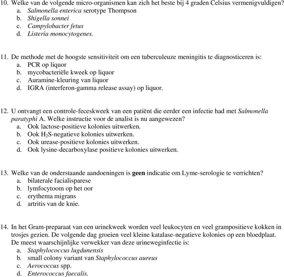 Auramine-kleuring van liquor d. IGRA (interferon-gamma release assay) op liquor. 12. U ontvangt een controle-feceskweek van een patiënt die eerder een infectie had met Salmonella paratyphi A.