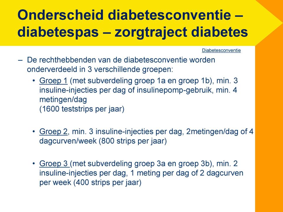 3 insuline-injecties per dag of insulinepomp-gebruik, min. 4 metingen/dag (1600 teststrips per jaar) Groep 2, min.