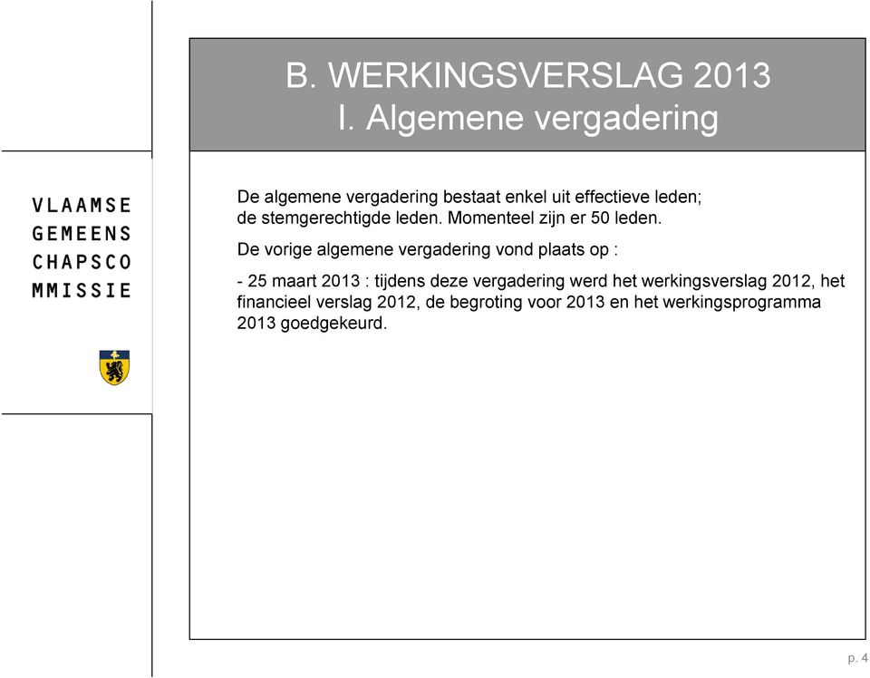 stemgerechtigde leden. Momenteel zijn er 50 leden.