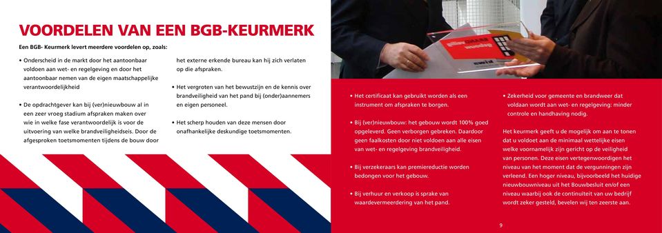 aantoonbaar nemen van de eigen maatschappelijke verantwoordelijkheid Het vergroten van het bewustzijn en de kennis over De opdrachtgever kan bij (ver)nieuwbouw al in een zeer vroeg stadium afspraken