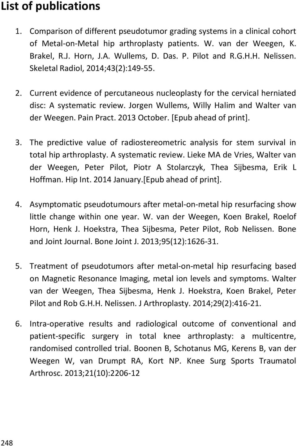 Jorgen Wullems, Willy Halim and Walter van der Weegen. Pain Pract. 2013 October. [Epub ahead of print]. 3.