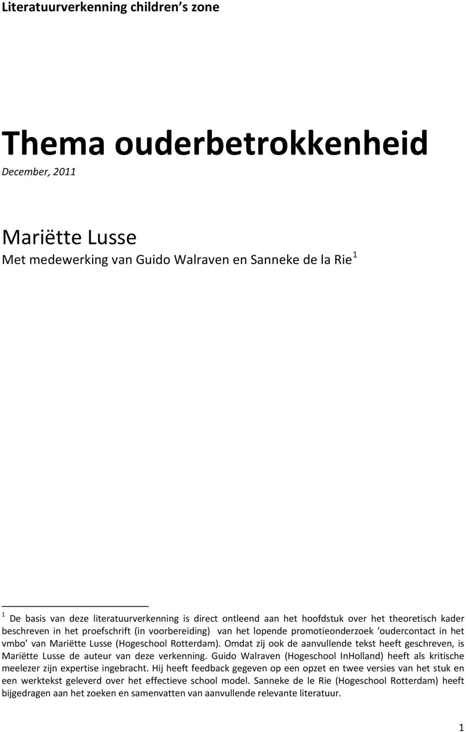 (Hogeschool Rotterdam). Omdat zij ook de aanvullende tekst heeft geschreven, is Mariëtte Lusse de auteur van deze verkenning.