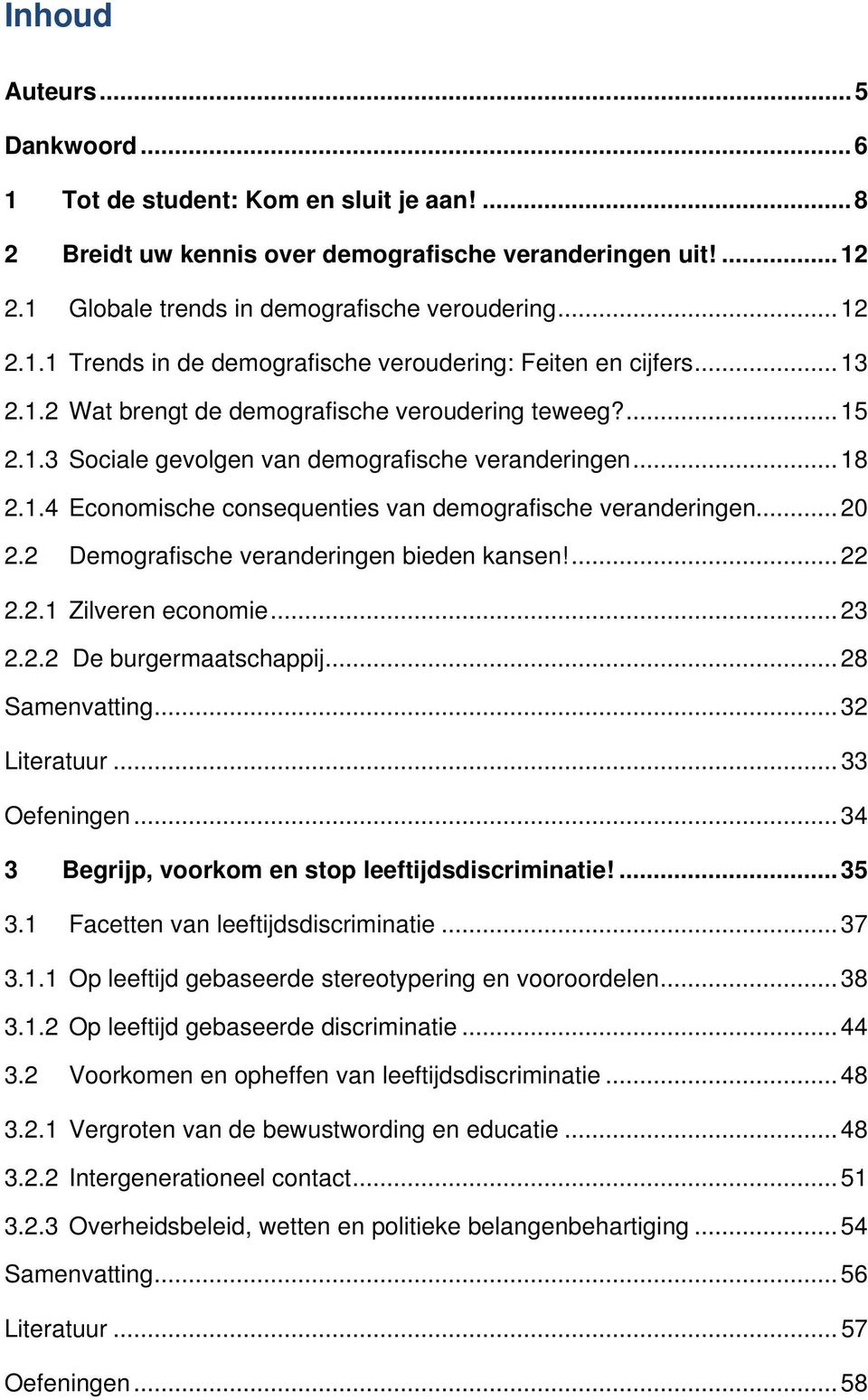 2 Demografische veranderingen bieden kansen!... 22 2.2.1 Zilveren economie... 23 2.2.2 De burgermaatschappij... 28 Samenvatting... 32 Literatuur... 33 Oefeningen.