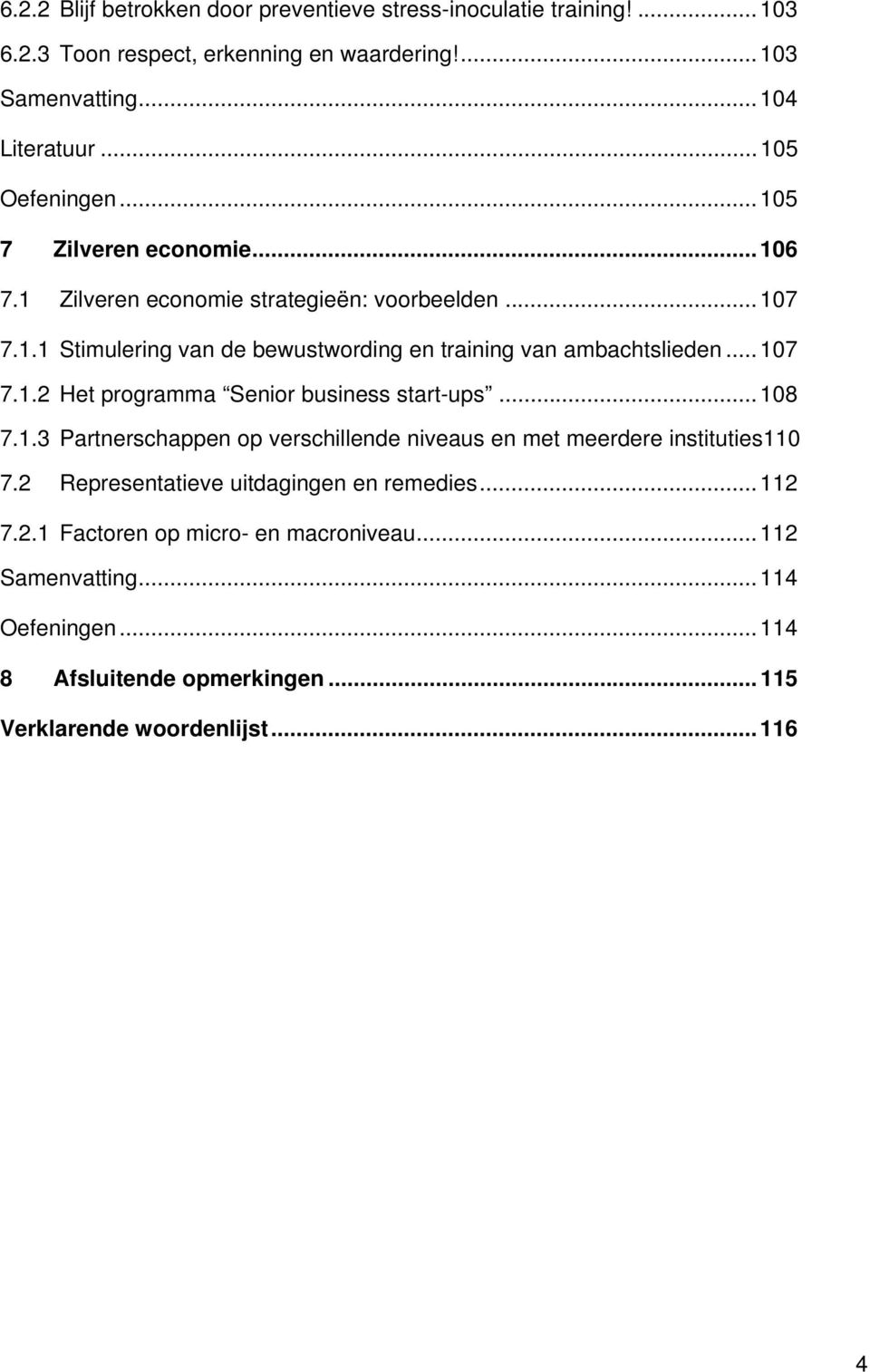 .. 107 7.1.2 Het programma Senior business start-ups... 108 7.1.3 Partnerschappen op verschillende niveaus en met meerdere instituties110 7.