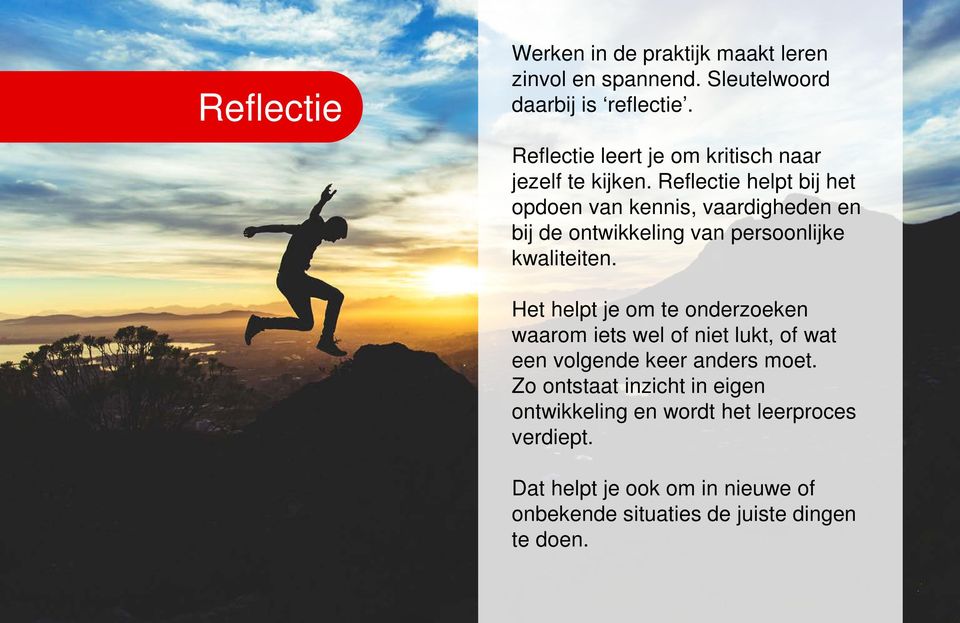 Reflectie helpt bij het opdoen van kennis, vaardigheden en bij de ontwikkeling van persoonlijke kwaliteiten.