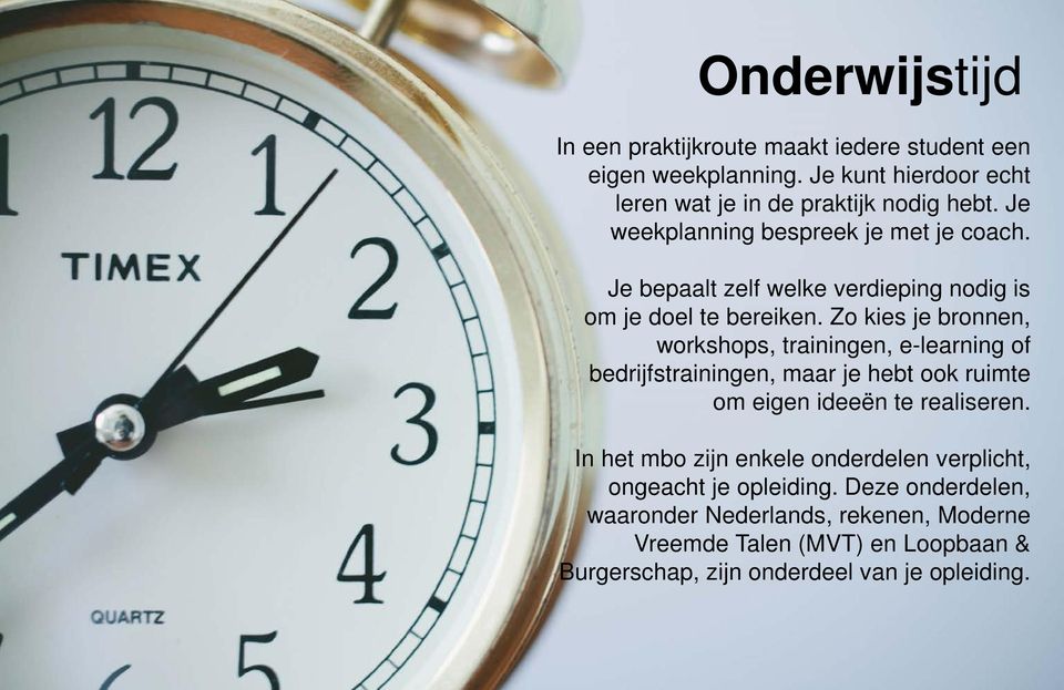 Zo kies je bronnen, workshops, trainingen, e-learning of bedrijfstrainingen, maar je hebt ook ruimte om eigen ideeën te realiseren.