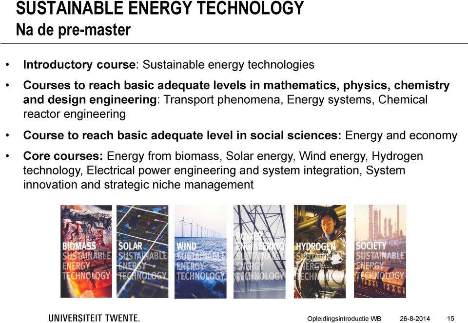 basic adequate level in social sciences: Energy and economy Core courses: Energy from biomass, Solar energy, Wind energy, Hydrogen