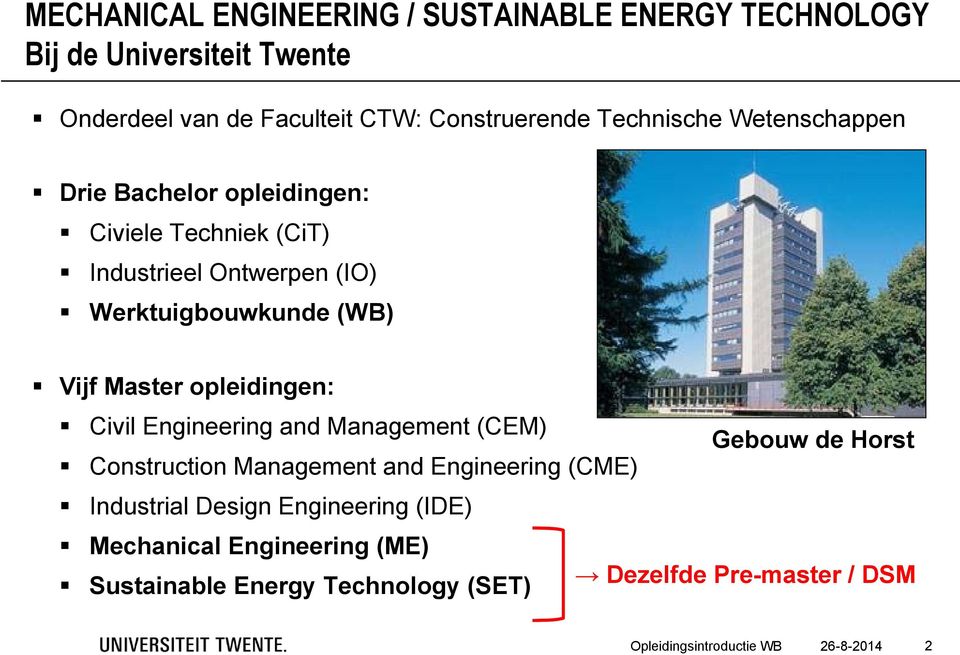 Engineering and Management (CEM) Gebouw de Horst Construction Management and Engineering (CME) Industrial Design