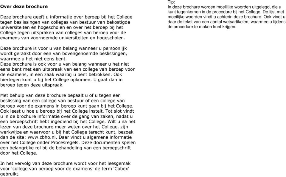 Tip: In deze brochure worden moeilijke woorden uitgelegd, die u kunt tegenkomen in de procedure bij het College. De lijst met moeilijke woorden vindt u achterin deze brochure.