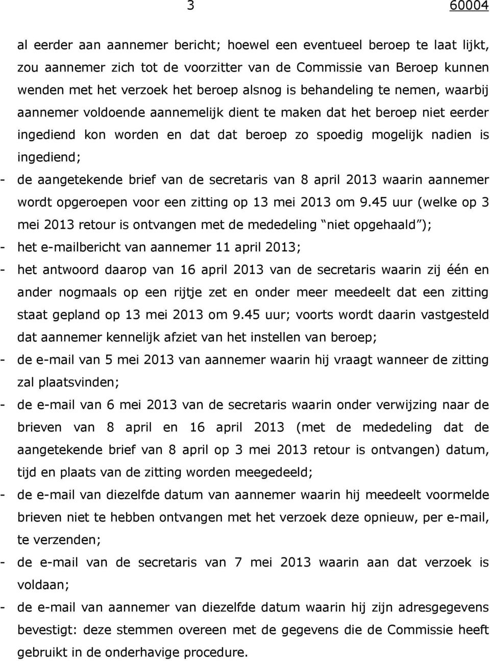 aangetekende brief van de secretaris van 8 april 2013 waarin aannemer wordt opgeroepen voor een zitting op 13 mei 2013 om 9.