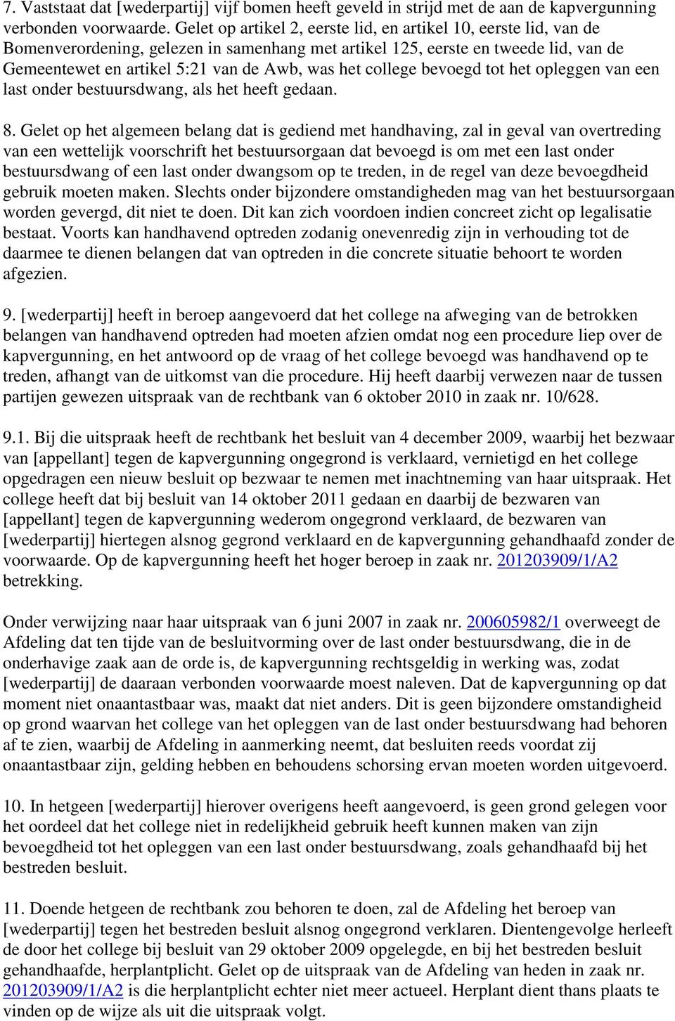 college bevoegd tot het opleggen van een last onder bestuursdwang, als het heeft gedaan. 8.