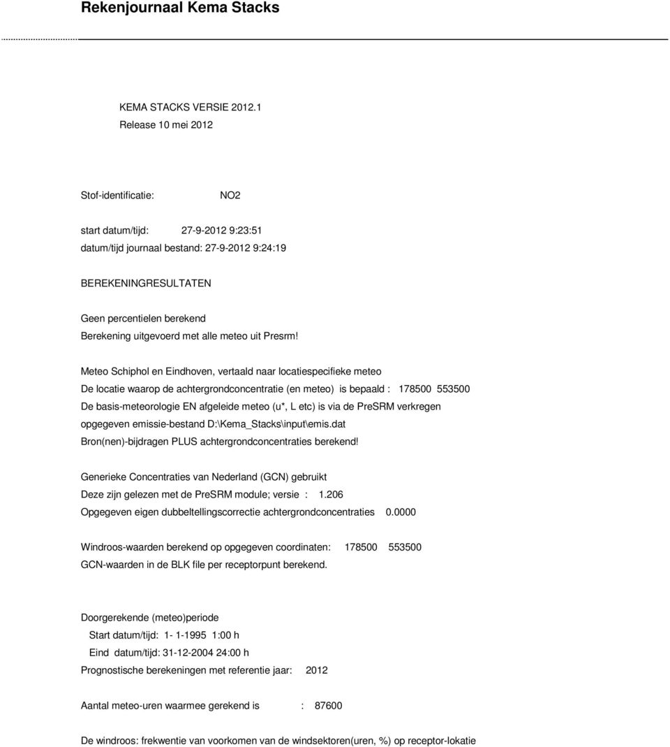 Meteo Schiphol en Eindhoven, vertaald naar locatiespecifieke meteo De locatie waarop de achtergrondconcentratie (en meteo) is bepaald : 178500 553500 De basis-meteorologie EN afgeleide meteo (u*, L