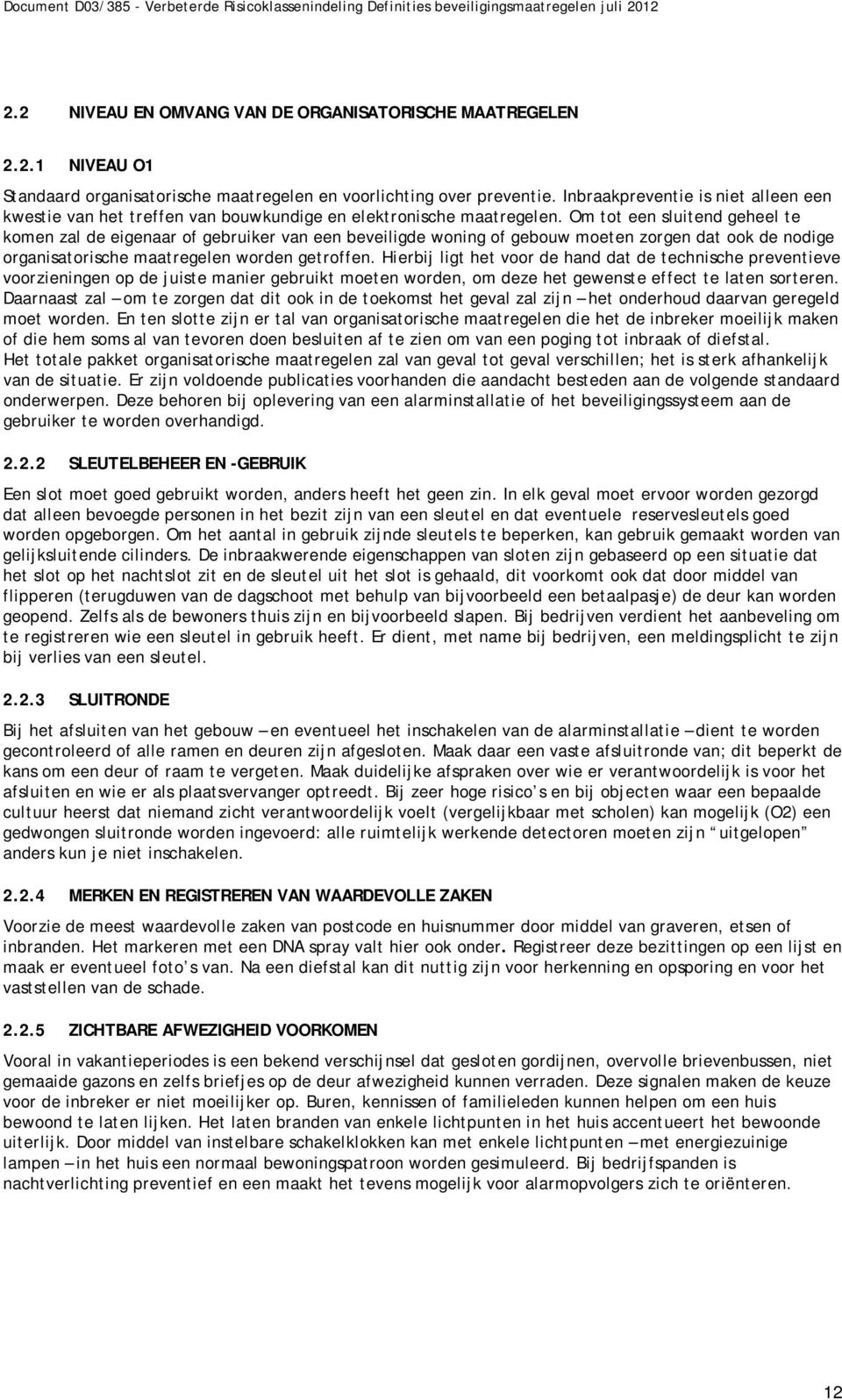 Om tot een sluitend geheel te komen zal de eigenaar of gebruiker van een beveiligde woning of gebouw moeten zorgen dat ook de nodige organisatorische maatregelen worden getroffen.