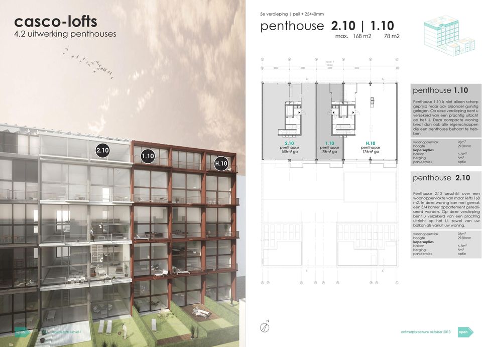 Deze compacte woning biedt dan ook alle eigenschappen die een penthouse behoort te hebben. 2.10 1.10 H.10 2.10 penthouse 168m² go 1.10 penthouse 78m² go H.