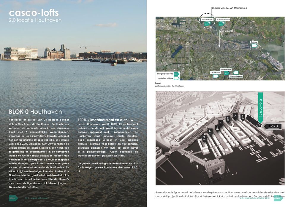 De Houthaven In de Houthaven wordt 100% klimaatneutraal verandert de komende jaren in een duurzame gebouwd. In de wijk wordt bijvoorbeeld eigen buurt energie met 7 aantrekkelijke woon-eilanden.