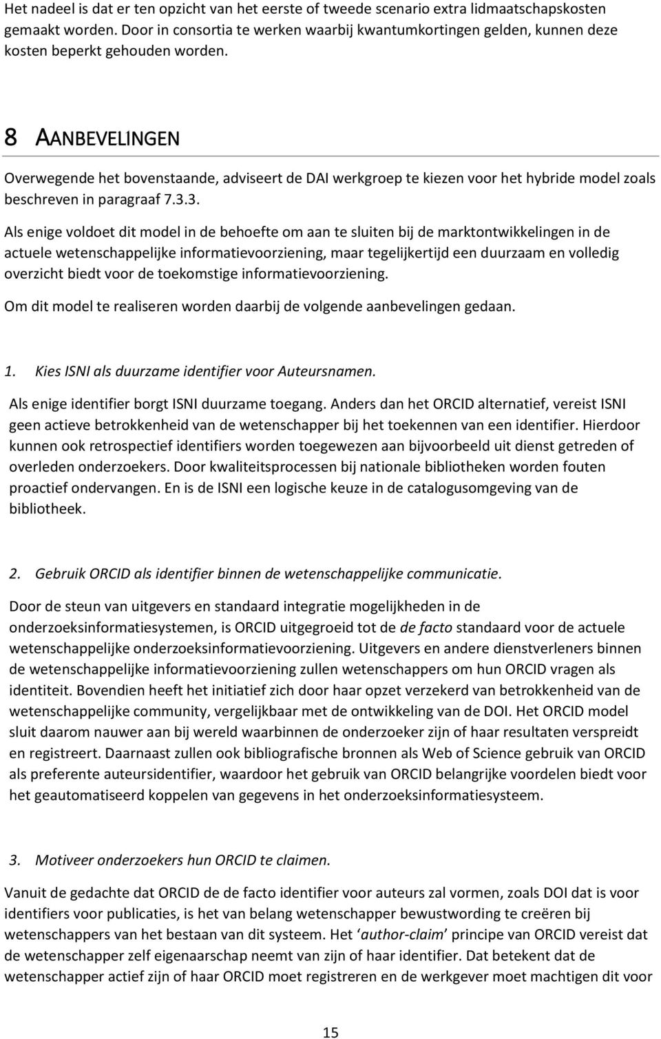 8 AANBEVELINGEN Overwegende het bovenstaande, adviseert de DAI werkgroep te kiezen voor het hybride model zoals beschreven in paragraaf 7.3.