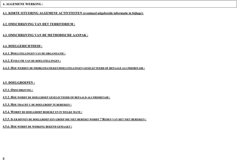 HOE WERDEN DE PROBLEMATIEKEN/DOELSTELLINGEN GESELECTEERD OF BEPAALD ALS PRIORITAIR : 4.5. DOELGROEPEN : 4.5.1. OMSCHRIJVING : 4.5.2.