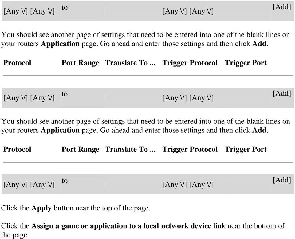 .. Trigger Protocol Trigger Port  .. Trigger Protocol Trigger Port to [Add] Click the Apply button near the top of the page.