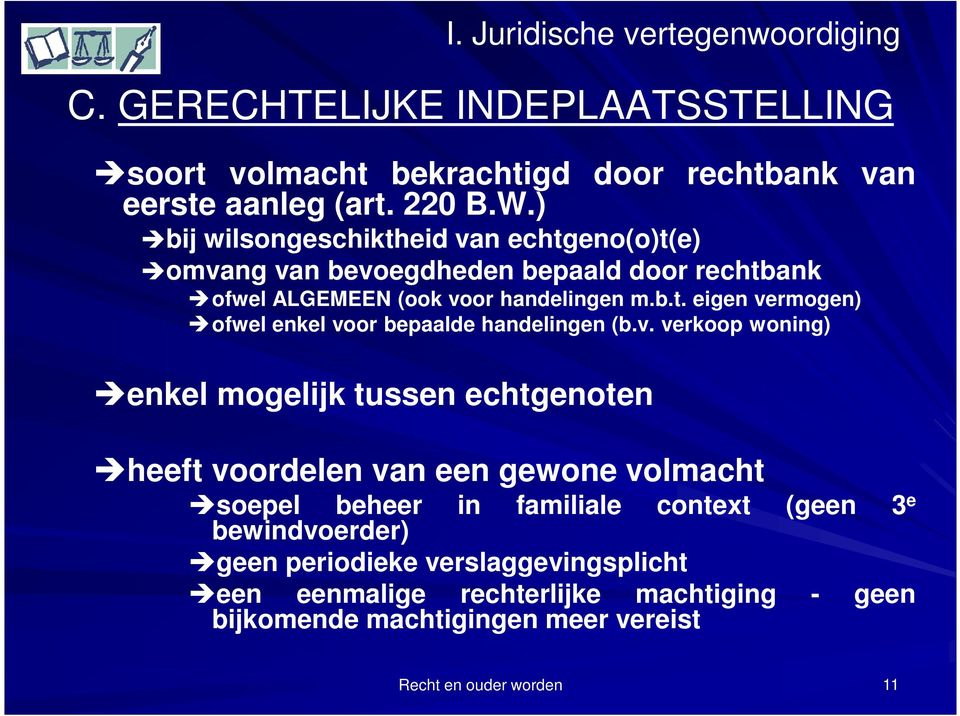 v. verkoop woning) enkel mogelijk tussen echtgenoten heeft voordelen van een gewone volmacht soepel beheer bewindvoerder) in familiale context (geen 3 e geen