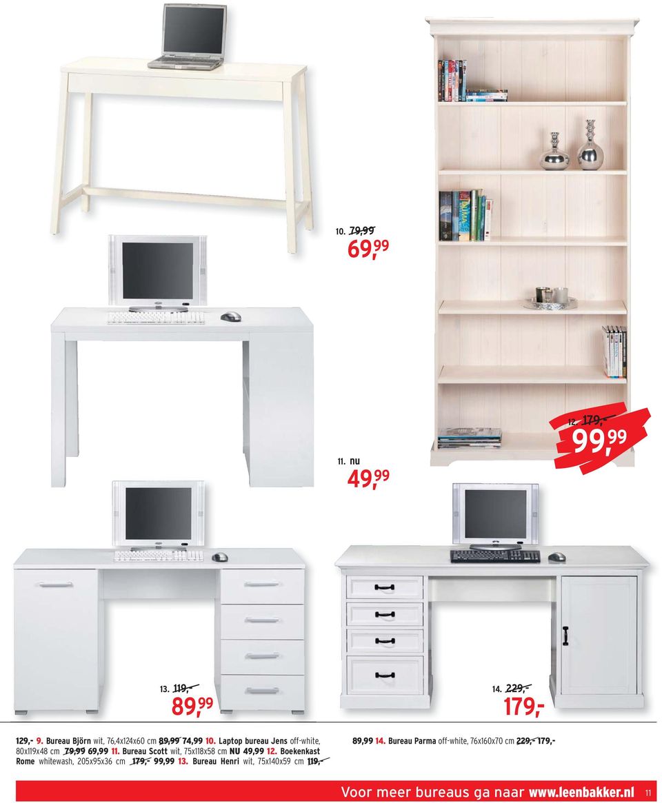 Bureau Scott wit, 75x118x58 cm NU 49,99 12. Boekenkast Rome whitewash, 205x95x36 cm 179,- 99,99 13.