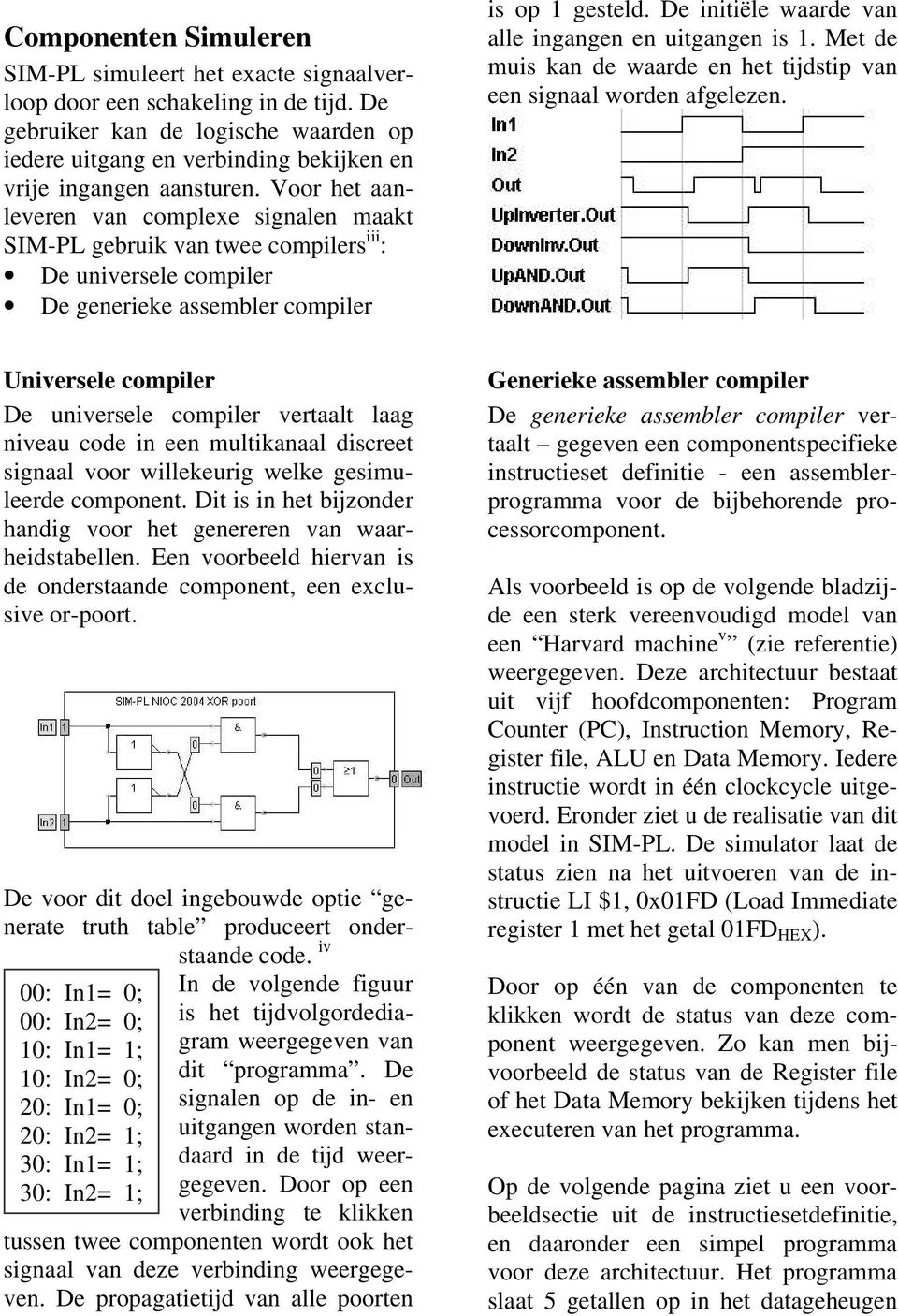 Voor het aanleveren van complexe signalen maakt SIM-PL gebruik van twee compilers iii : De universele compiler De generieke assembler compiler is op 1 gesteld.