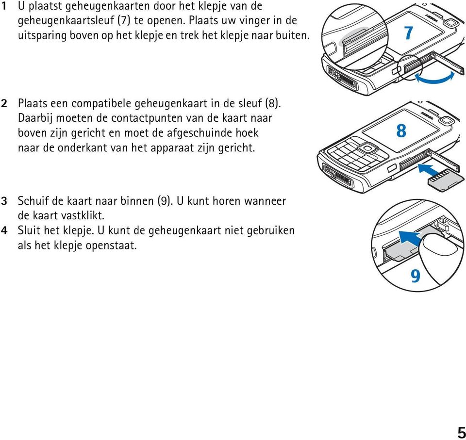 2 Plaats een compatibele geheugenkaart in de sleuf (8).