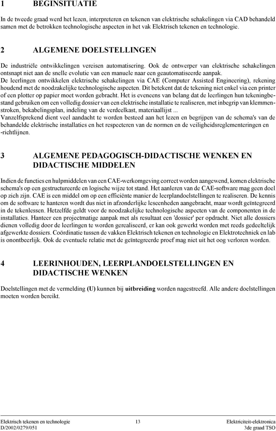 Ook de ontwerper van elektrische schakelingen ontsnapt niet aan de snelle evolutie van een manuele naar een geautomatiseerde aanpak.