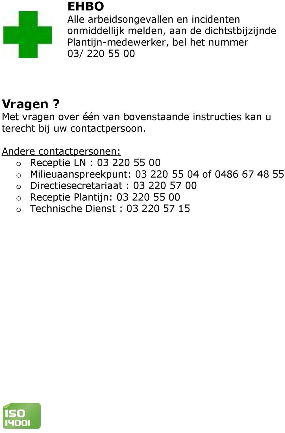 Met vragen over één van bovenstaande instructies kan u terecht bij uw contactpersoon.