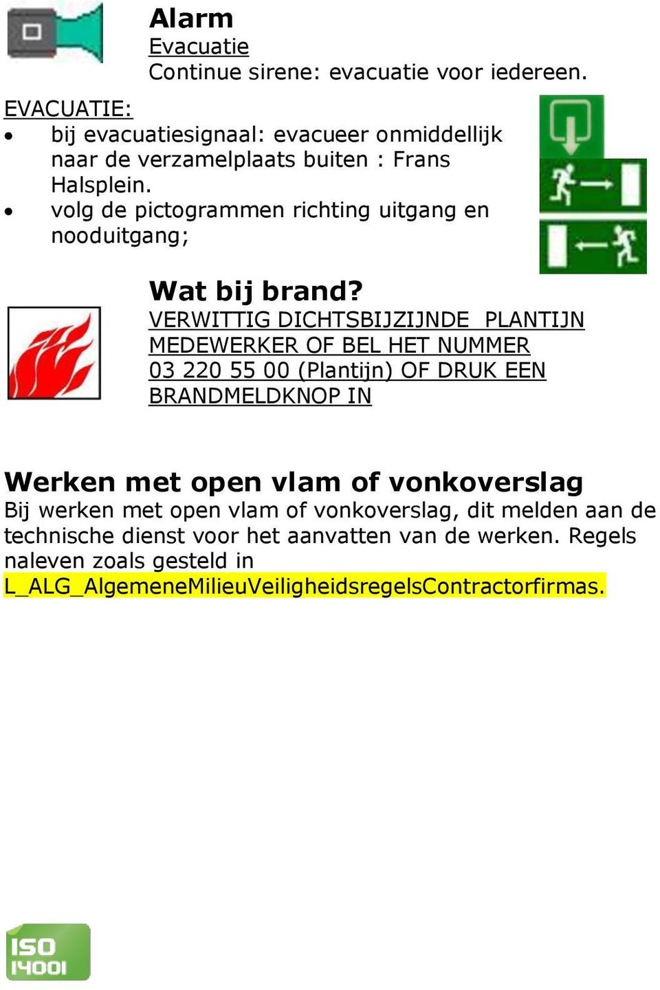 volg de pictogrammen richting uitgang en nooduitgang; Wat bij brand?