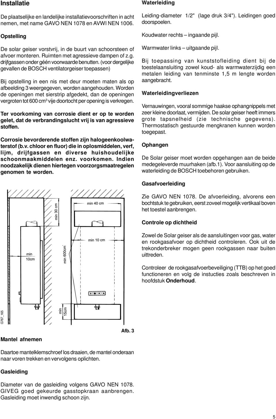 (voor dergelijke gevallen de BOSCH ventilatorgeiser toepassen) Bij opstelling in een nis met deur moeten maten als op afbeelding 3 weergegeven, worden aangehouden.