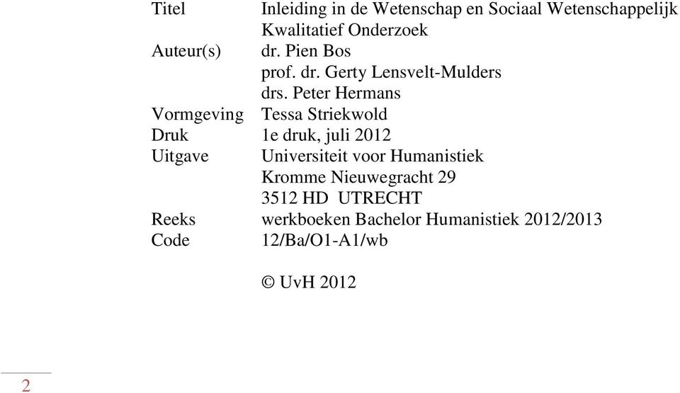 Peter Hermans Vormgeving Tessa Striekwold Druk 1e druk, juli 2012 Uitgave Universiteit voor