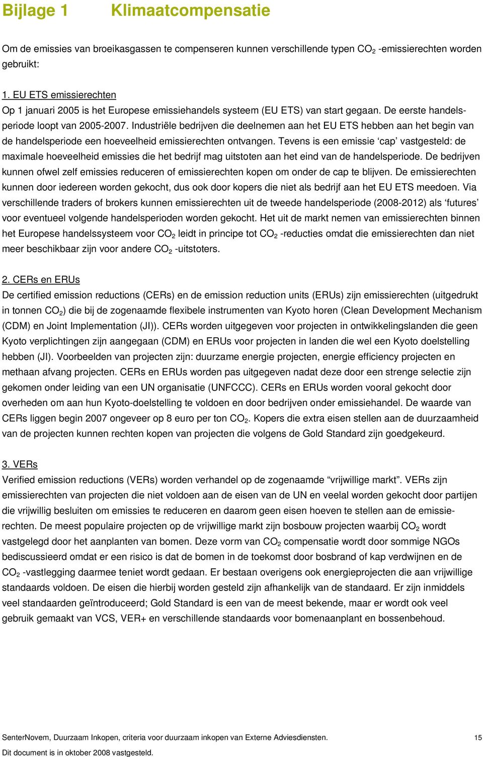 Industriële bedrijven die deelnemen aan het EU ETS hebben aan het begin van de handelsperiode een hoeveelheid emissierechten ontvangen.