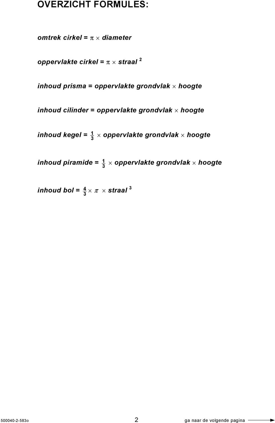 hoogte inhoud kegel = 1 3 oppervlakte grondvlak hoogte inhoud piramide = 1 3