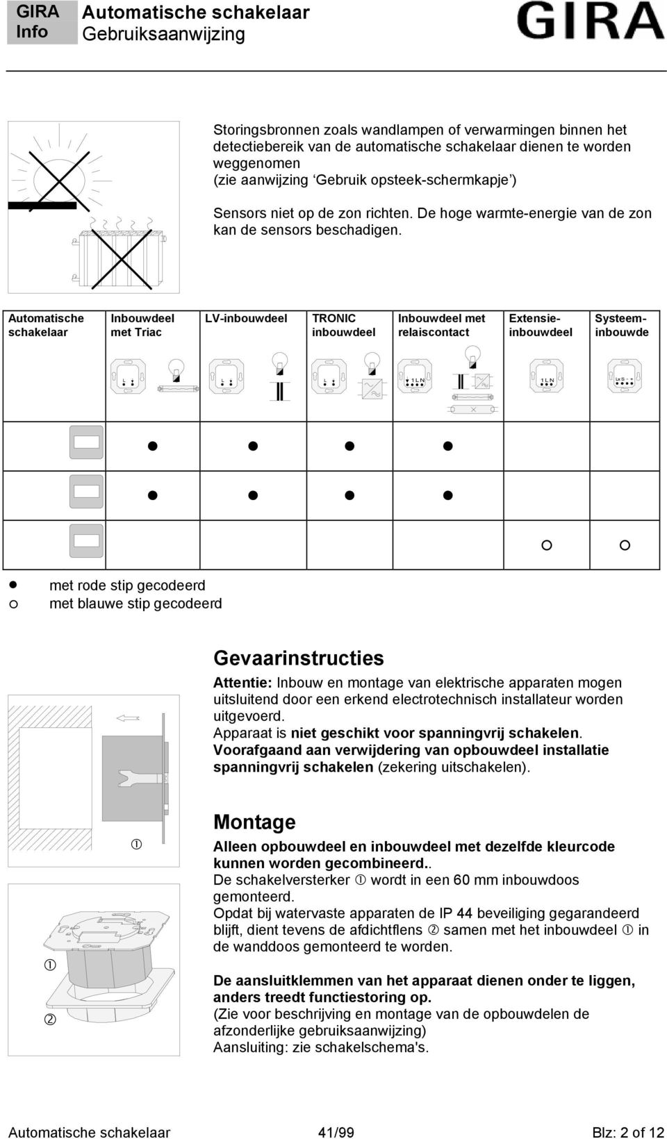 Automatische schakelaar Inbouwdeel met Triac V-inbouwdeel TROIC inbouwdeel Inbouwdeel met relaiscontact Extensieinbouwdeel Systeeminbouwde x S - + 1 1 met rode stip gecodeerd met blauwe stip