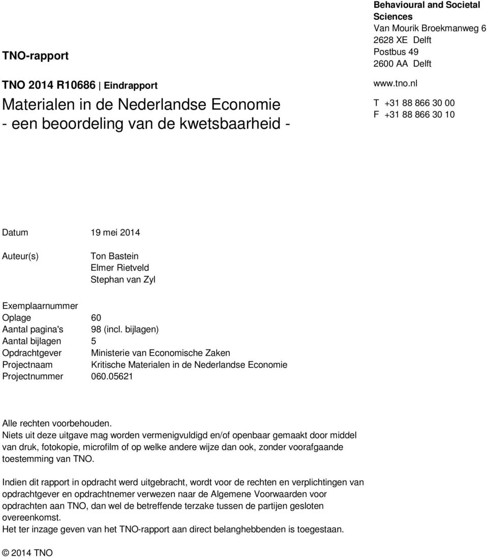 bijlagen) Aantal bijlagen 5 Opdrachtgever Ministerie van Economische Zaken Projectnaam Kritische Materialen in de Nederlandse Economie Projectnummer 060.05621 Alle rechten voorbehouden.