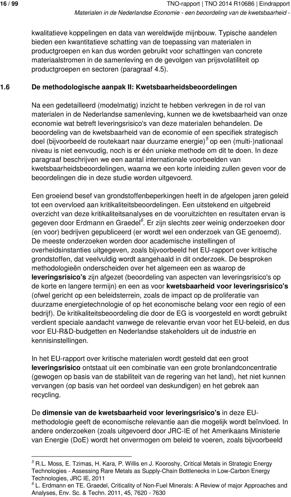 de gevolgen van prijsvolatiliteit op productgroepen en sectoren (paragraaf 4.5). 1.