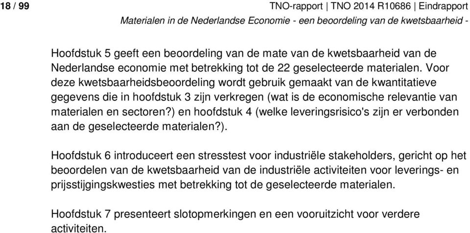 ) en hoofdstuk 4 (welke leveringsrisico's zijn er verbonden aan de geselecteerde materialen?). Hoofdstuk 6 introduceert een stresstest voor industriële stakeholders, gericht op het beoordelen van de