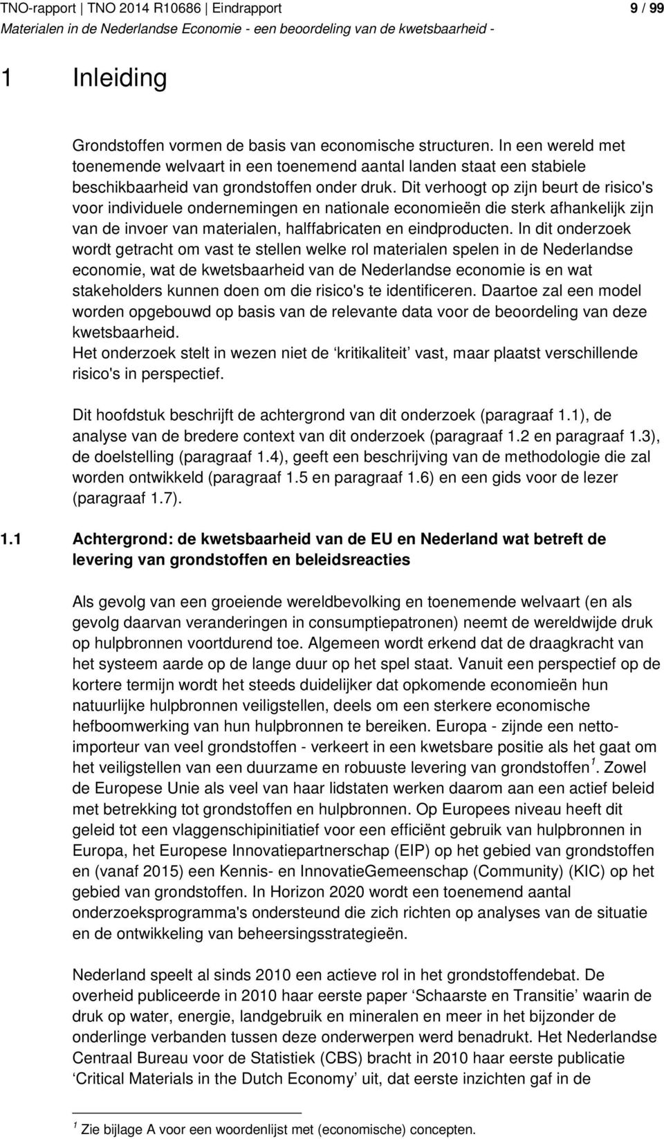 Dit verhoogt op zijn beurt de risico's voor individuele ondernemingen en nationale economieën die sterk afhankelijk zijn van de invoer van materialen, halffabricaten en eindproducten.