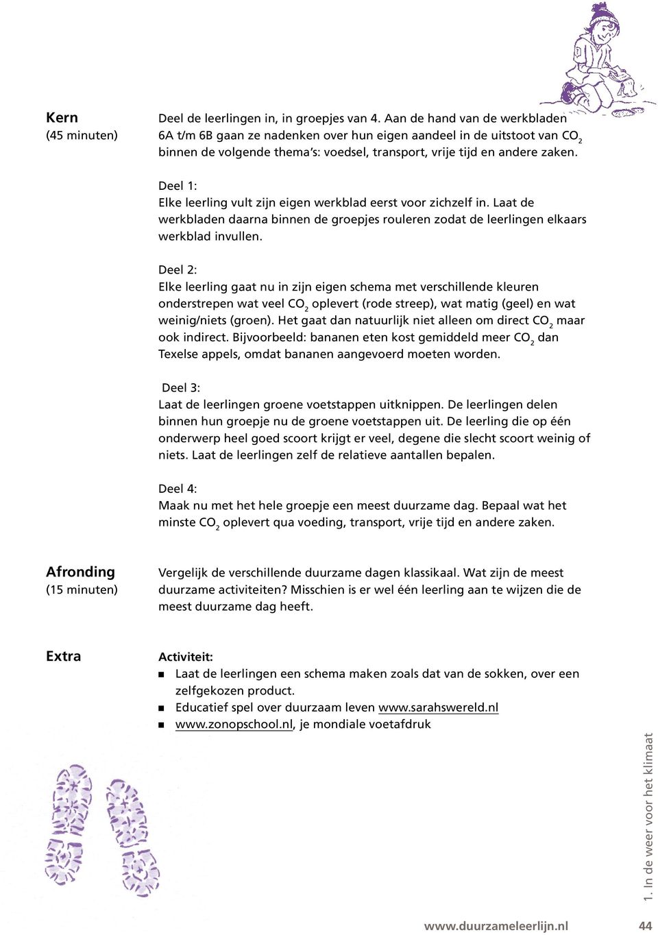 Deel 1: Elke leerling vult zijn eigen werkblad eerst voor zichzelf in. Laat de werkbladen daarna binnen de groepjes rouleren zodat de leerlingen elkaars werkblad invullen.