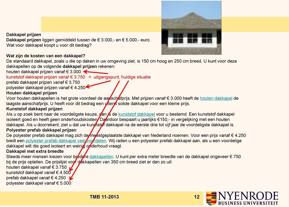 000 kunststof dakkapel prijzen vanaf 3.750 = uitgangspunt, huidige situatie prefab dakkapel prijzen vanaf 3.750 polyester dakkapel prijzen vanaf 4.