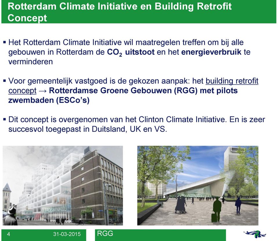 de gekozen aanpak: het building retrofit concept Rotterdamse Groene Gebouwen (RGG) met pilots zwembaden (ESCo s) Dit