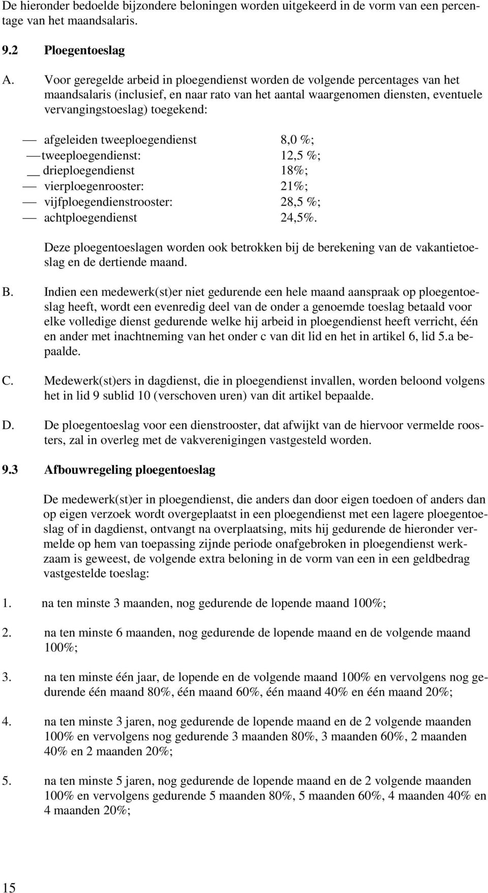 afgeleiden tweeploegendienst 8,0 %; tweeploegendienst: 12,5 %; drieploegendienst 18%; vierploegenrooster: 21%; vijfploegendienstrooster: 28,5 %; achtploegendienst 24,5%.