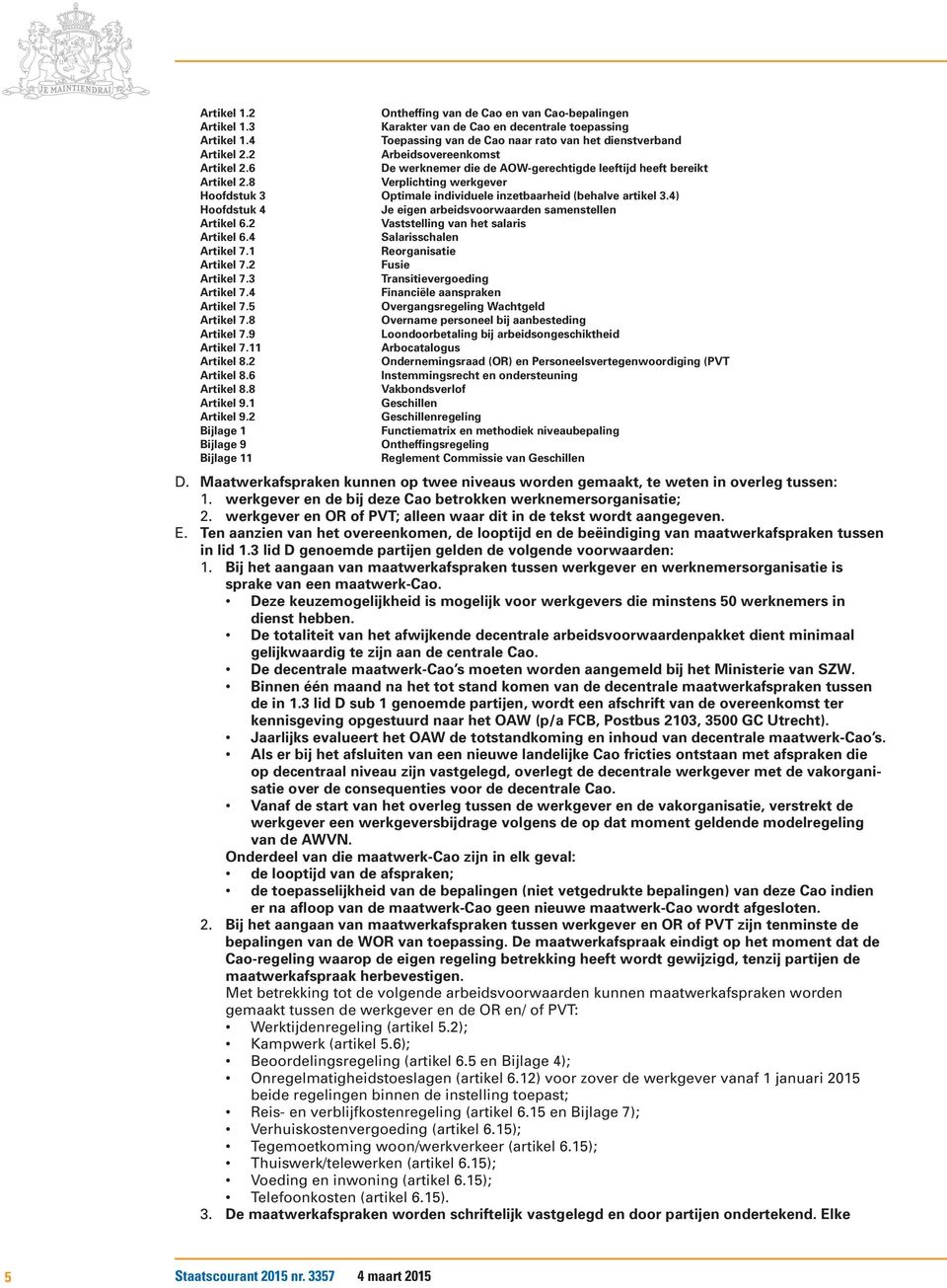 4) Hoofdstuk 4 Je eigen arbeidsvoorwaarden samenstellen Artikel 6.2 Vaststelling van het salaris Artikel 6.4 Salarisschalen Artikel 7.1 Reorganisatie Artikel 7.2 Fusie Artikel 7.