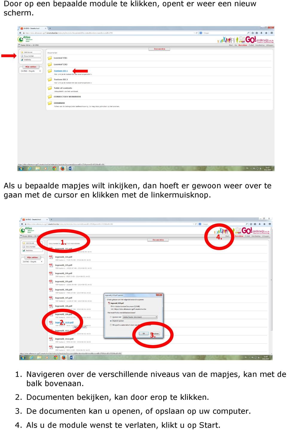 linkermuisknop. 1. 4. 2. 3. 1. Navigeren over de verschillende niveaus van de mapjes, kan met de balk bovenaan. 2. Documenten bekijken, kan door erop te klikken.