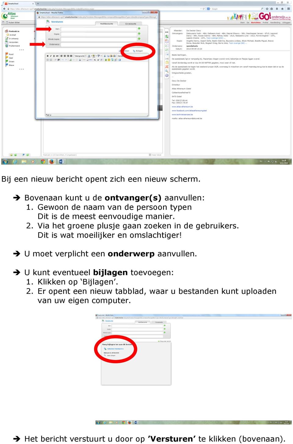 Dit is wat moeilijker en omslachtiger! U moet verplicht een onderwerp aanvullen. U kunt eventueel bijlagen toevoegen: 1.