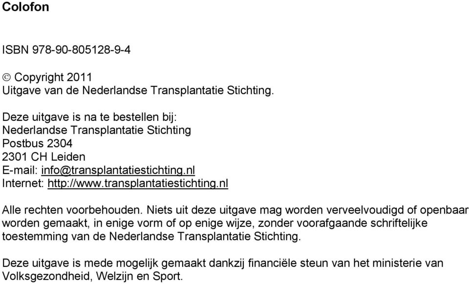nl Internet: http://www.transplantatiestichting.nl Alle rechten voorbehouden.