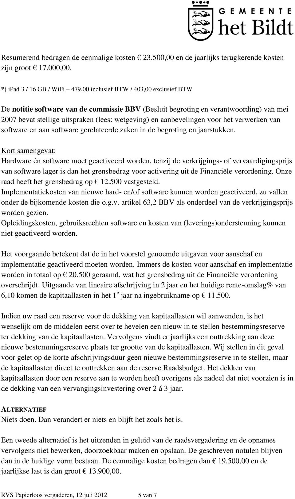 wetgeving) en aanbevelingen voor het verwerken van software en aan software gerelateerde zaken in de begroting en jaarstukken.