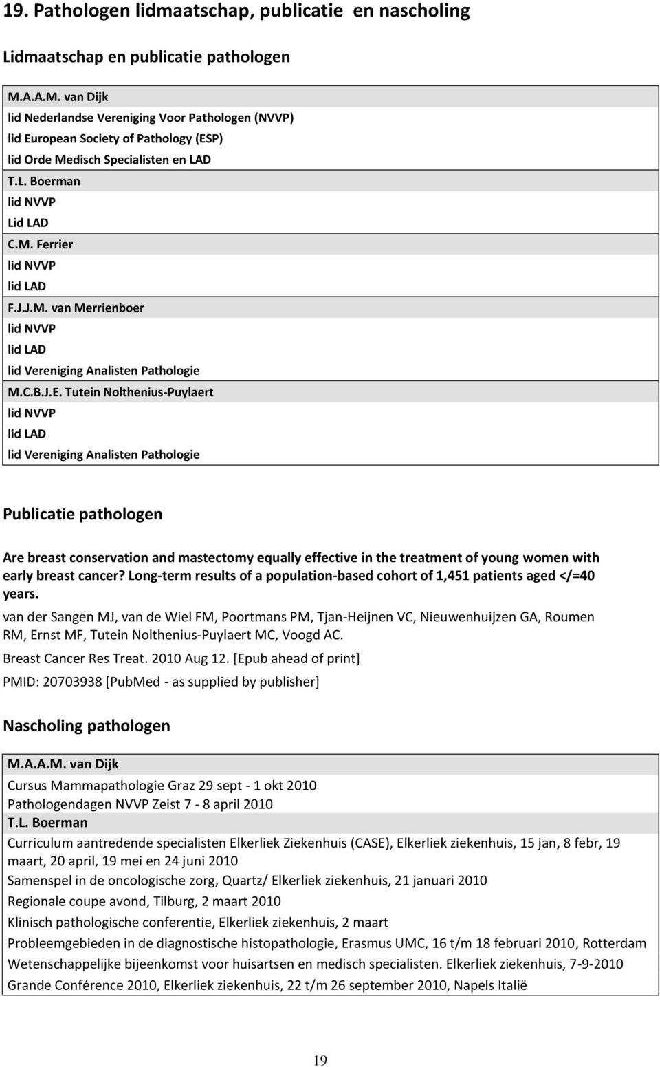 J.J.M. van Merrienboer lid NVVP lid LAD lid Vereniging Analisten Pathologie M.C.B.J.E.