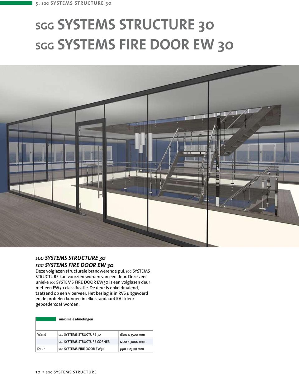 Deze zeer unieke SGG SYSTEMS FIRE DOOR EW30 is een volglazen deur met een EW30 classificatie.